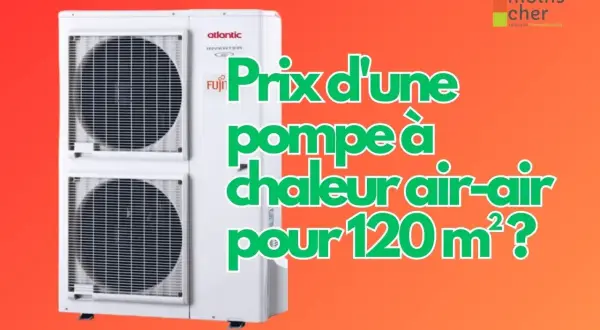 Unité extérieure d'une pompe à chaleur air-air Atlantic/Fujitsu. Le texte interroge sur le prix pour 120m², un avis sur ce type de pompe à chaleur.