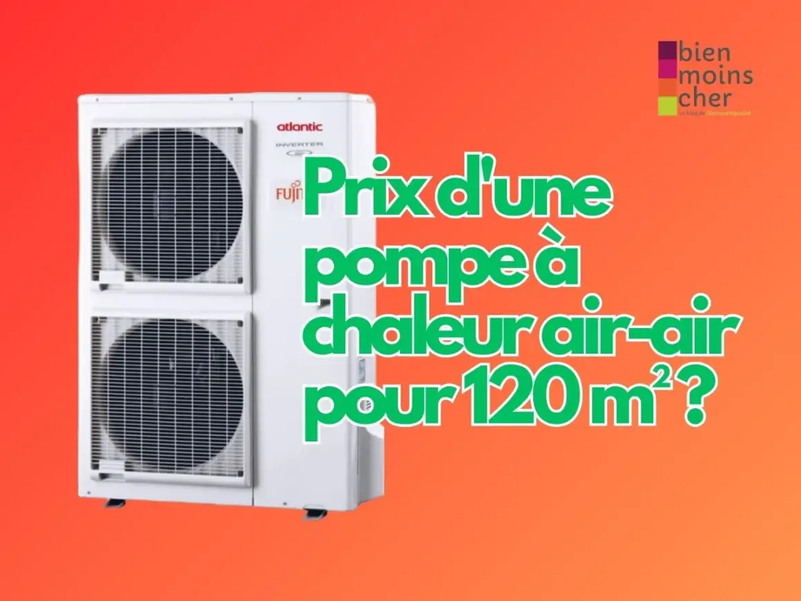 Unité extérieure d'une pompe à chaleur air-air Atlantic/Fujitsu. Le texte interroge sur le prix pour 120m², un avis sur ce type de pompe à chaleur.